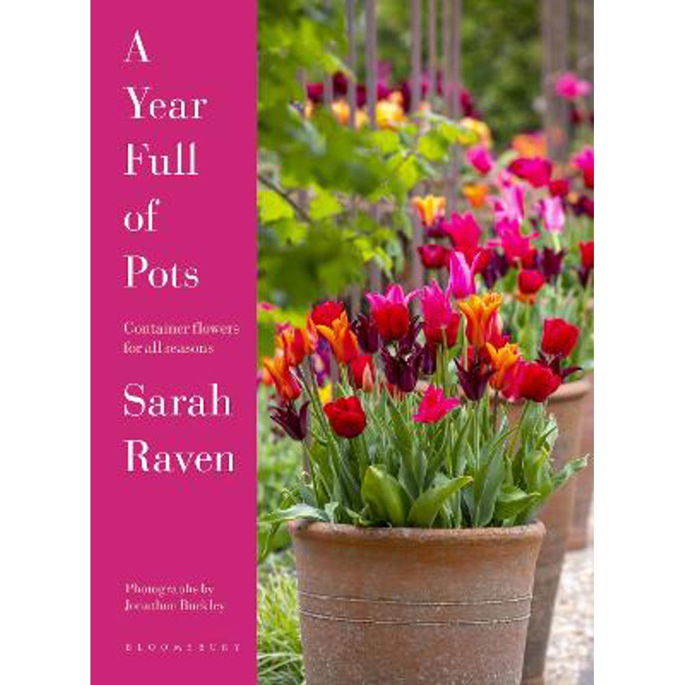 A Year Full of Pots: Container Flowers for All Seasons (Hardback) - Sarah Raven